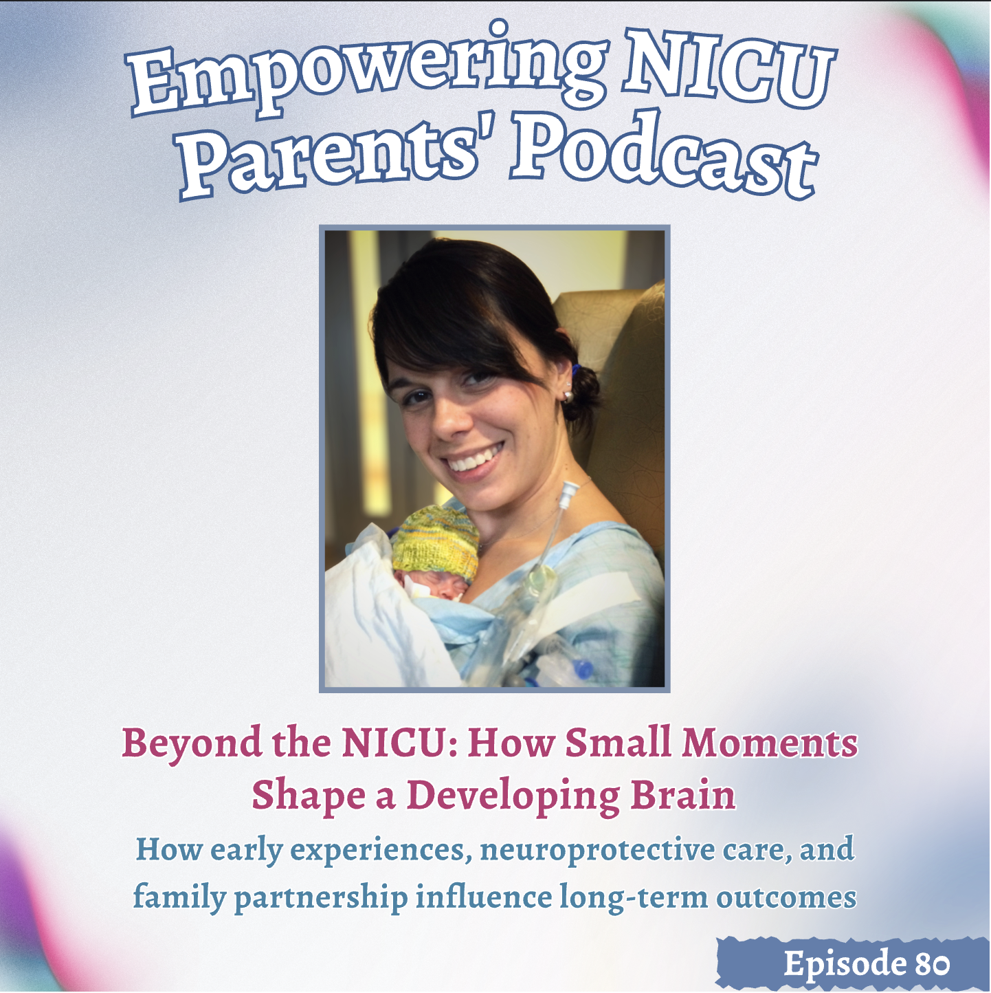 skin-to-skin care, NICU, Parental presence, neurodeveloopmental care, neuroprotection, podcast, handling, positioning, noise, "Nicole Nyberg" "William Nyberg"